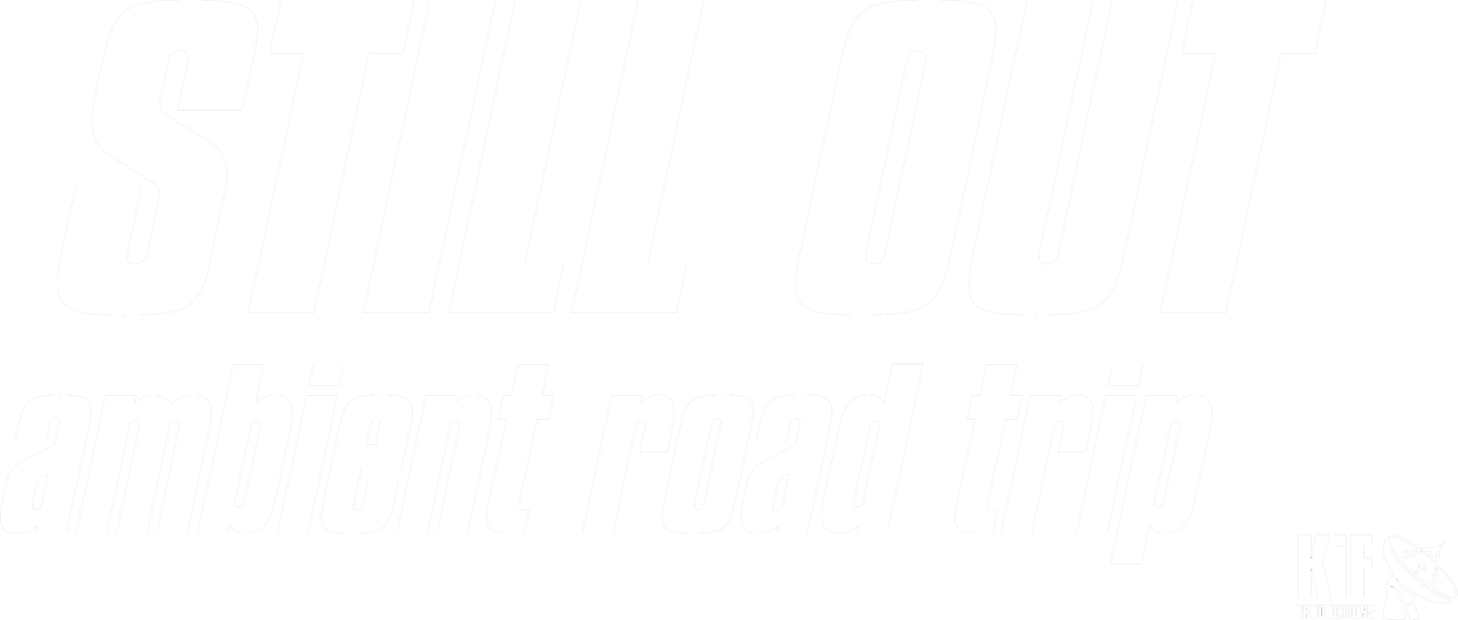 Still Out – ambient road trip. A KiF Productions film.
